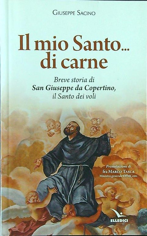 Il mio Santo... di carne - Breve storia di San Giuseppe da Copertino