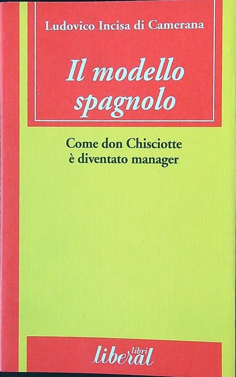 Il modello spagnolo. Come don Chisciotte e' diventato manager