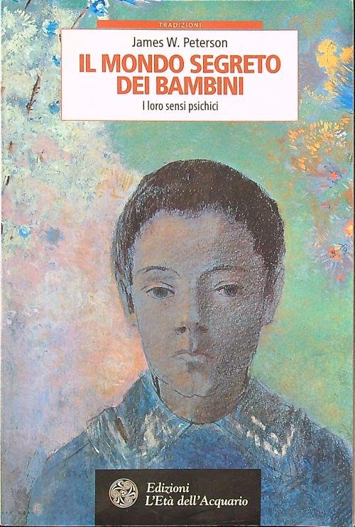 Il mondo segreto dei bambini. I loro sensi psichici