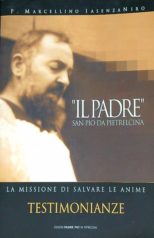 Il Padre San Pio da Pietrelcina. Testimonianze. Prima parte