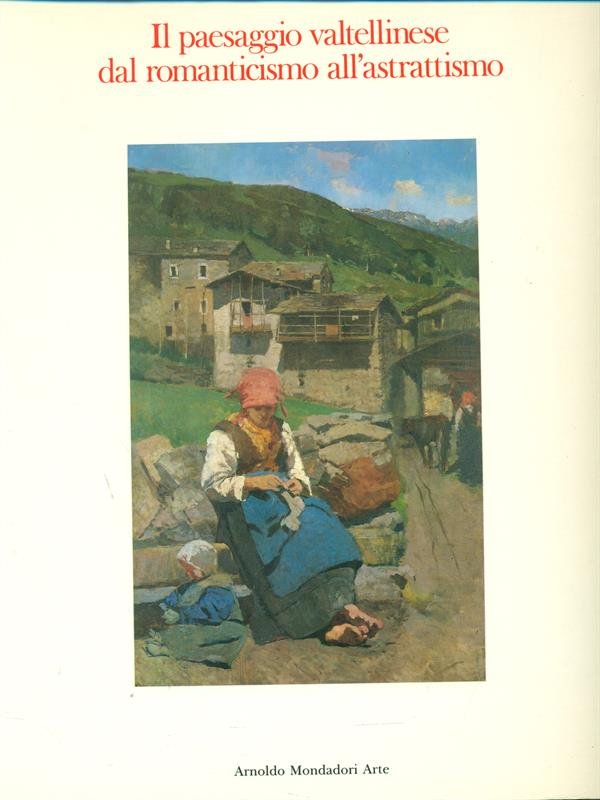 Il paesaggio valtellinese dal romanticismo all'astrattismo