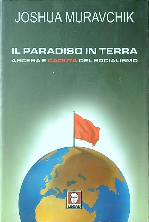 Il paradiso in terra. Ascesa e caduta del socialismo