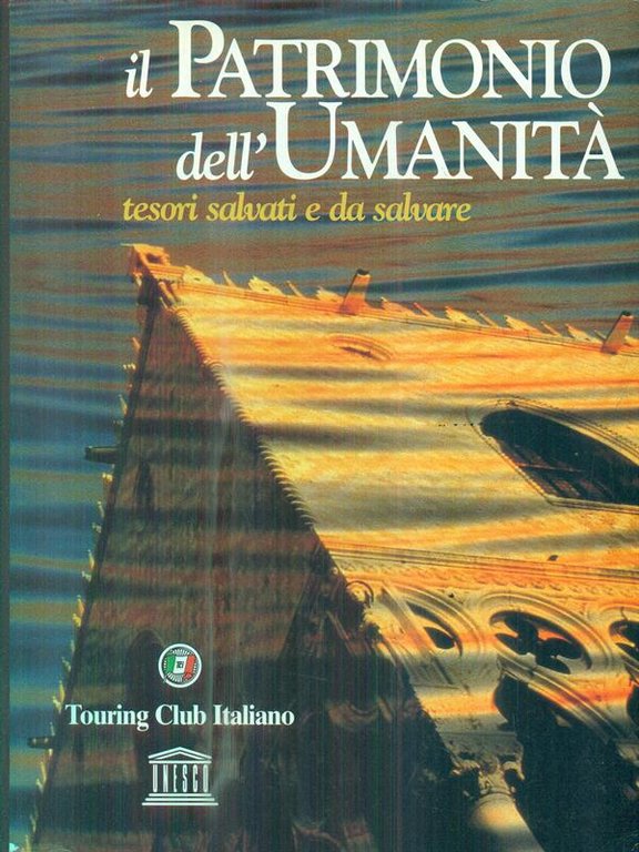 Il patrimonio dell'umanita'. Tesori salvati e da salvare