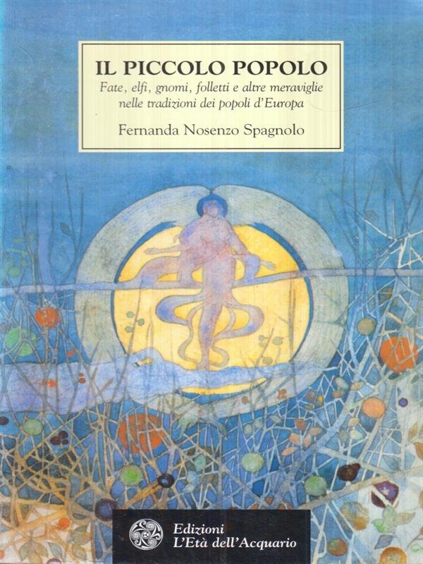 Il piccolo popolo. Fate, elfi, gnomi, folletti e altre meraviglie …