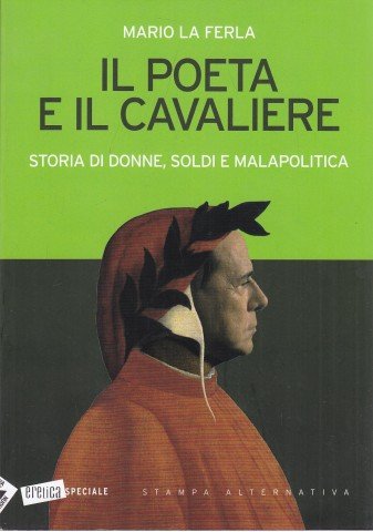 Il Poeta e il cavaliere storie donne, soldi e malapolitica