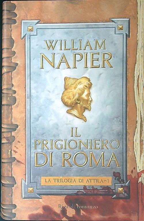 Il prigioniero di Roma. La trilogia di Attila 1
