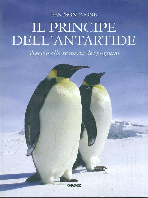 Il principe dell'Antartide. Viaggio alla scoperta dei pinguini