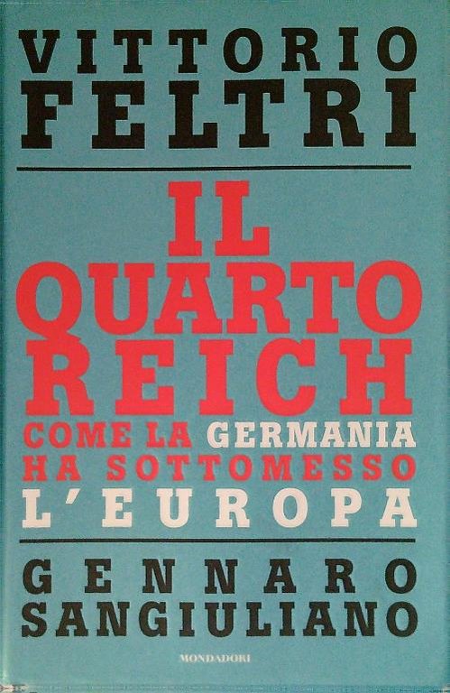 Il Quarto Reich. Come la Germania ha sottomesso l'Europa