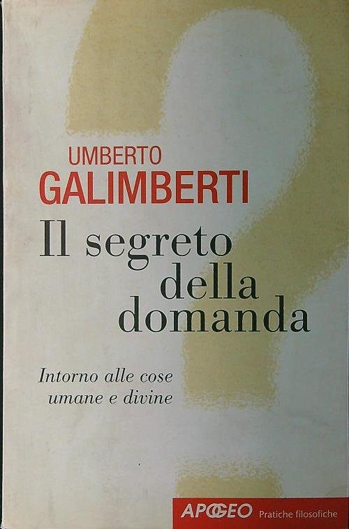Il segreto della domanda. Intorno alle cose umane e divine