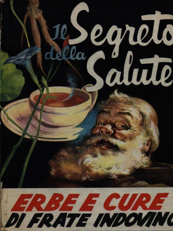 Il segreto della salute - Erbe e cure