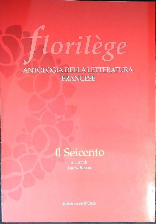 Il Seicento. Florilege. Antologia della letteratura francese