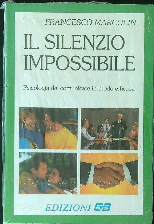 Il silenzio impossibile. Psicologia del comunicare in modo efficace