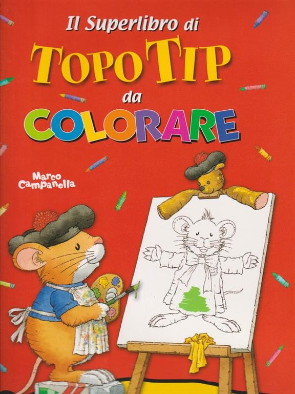 Il superlibro di Topo Tip da colorare. Ediz. illustrata