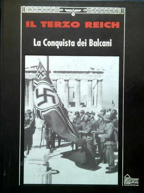 Il terzo Reich. La conquista dei Balcani