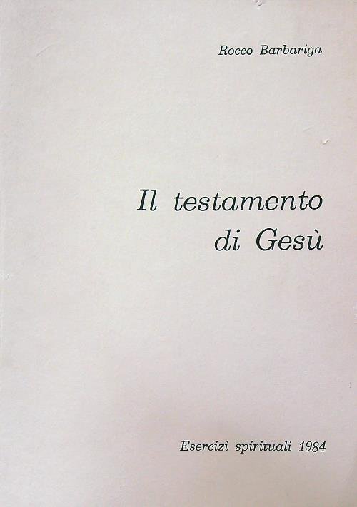 Il Testamento di Gesu'. Meditazioni su Giovanni 13-17. Esercizi spirituali
