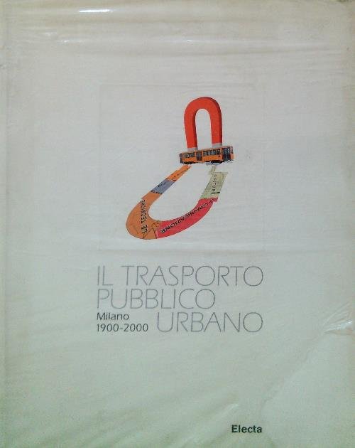 Il trasporto pubblico urbano. Milano 1900-2000 | Immagine principale