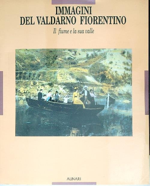 Immagini del Valdarno fiorentino. Il fiume e la sua valle