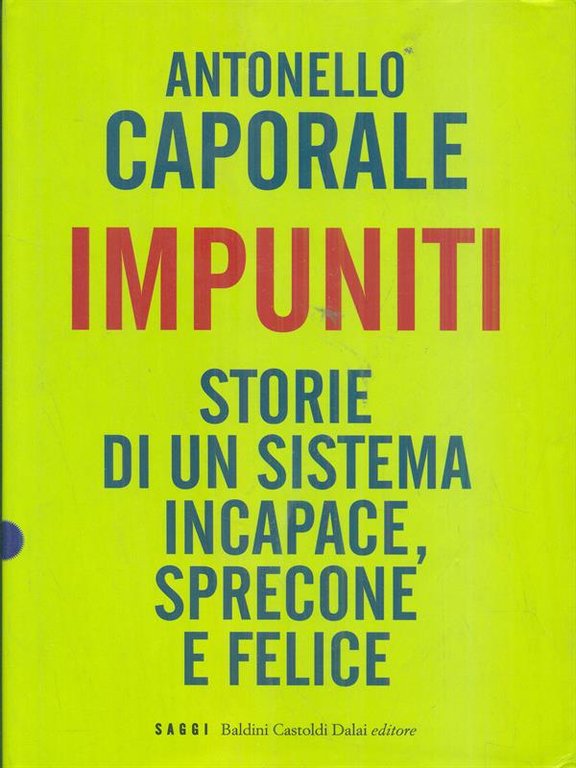 Impuniti. Storie di un sistema incapace, sprecone e felice