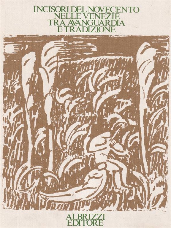 Incisori del Novecento nelle Venezie tra Avanguardia e tradizione