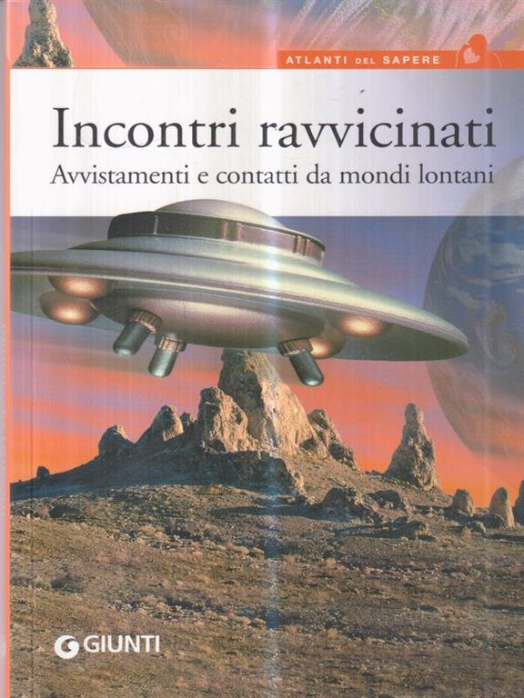 Incontri ravvicinati. Avvistamenti e contatti da mondi lontani