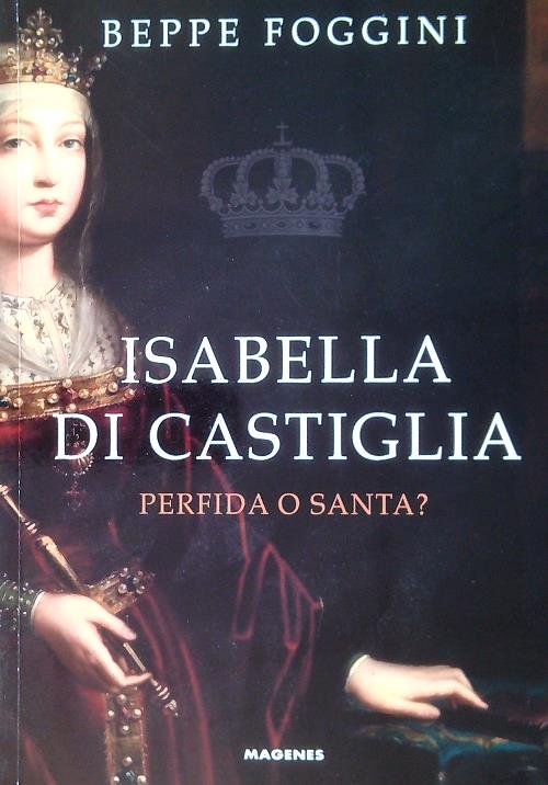 Isabella di Castiglia. Perfida o santa?