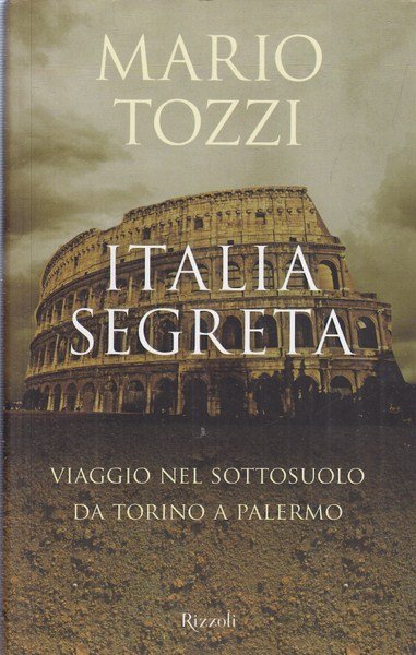 Italia segreta. Viaggio nel sottosuolo da Torino a Palermo