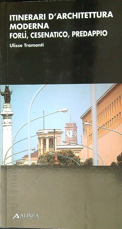 Itinerari d'architettura moderna. Forlì, Cesenatico, Predappio