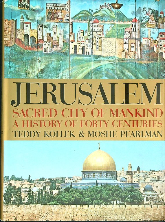 Jerusalem Sacred city of mankind: a history of forty centuries
