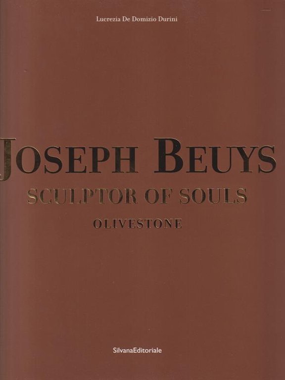 Joseph Beuys. Sculptor of souls. Olivestone. Ediz. inglese
