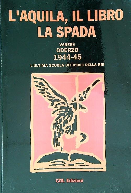 L'aquila, il libro, la spada. varese 1944 oderzo 1945