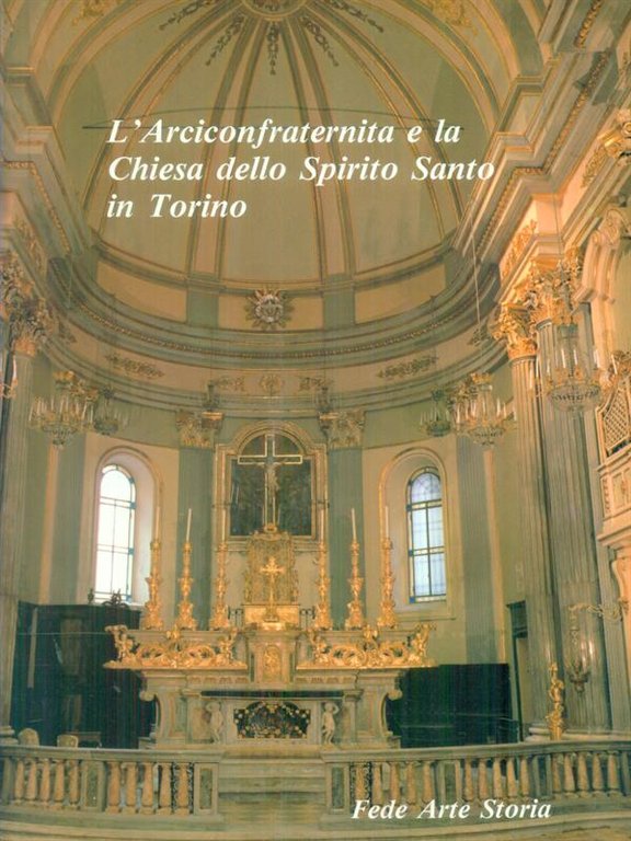 L'arciconfraternita e la Chiesa dello spirito santo in Torino