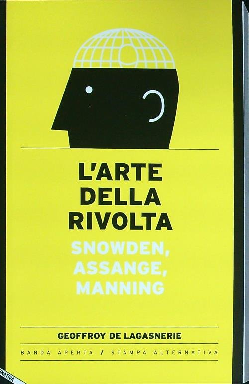 L' arte della rivolta. Snowden, Assange, Manning