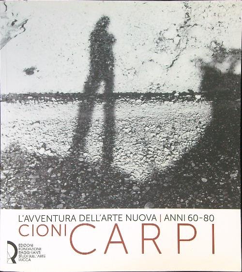 L'avventura dell'arte nuova anni 60-80 Cioni Carpi