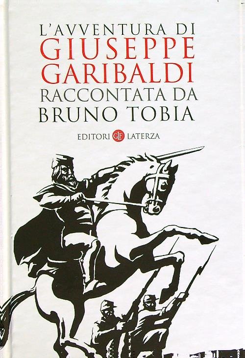 L'avventura di Giuseppe Garibaldi raccontata da Bruno Tobia