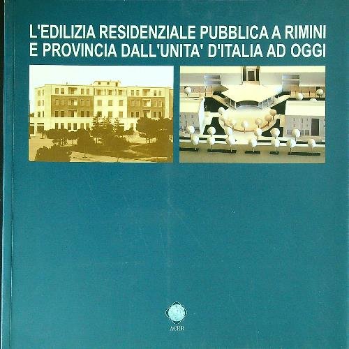 L' edilizia residenziale pubblica a Rimini dall'unita' d'Italia ad oggi