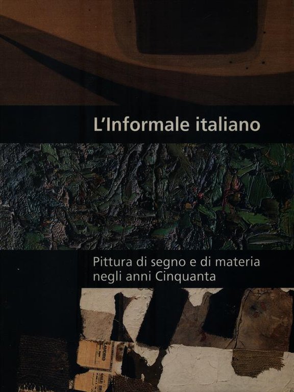 L'Informale italiano. Pittura di segno e di materia negli anni …