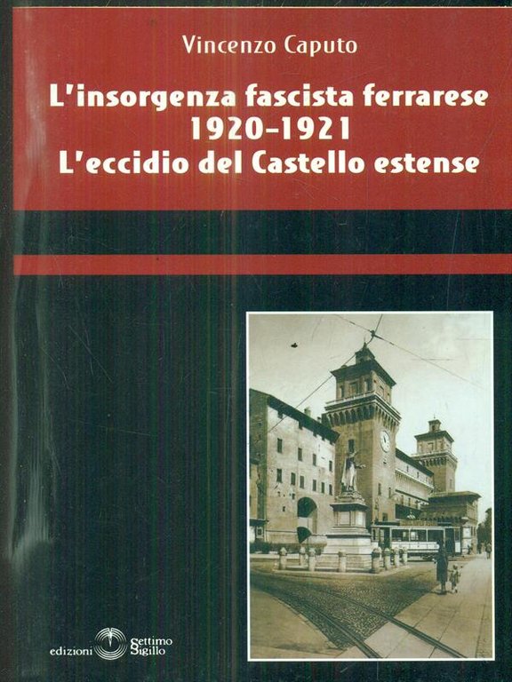 L' insorgenza fascista ferrarese 1920-1921. L'eccidio del castello estense
