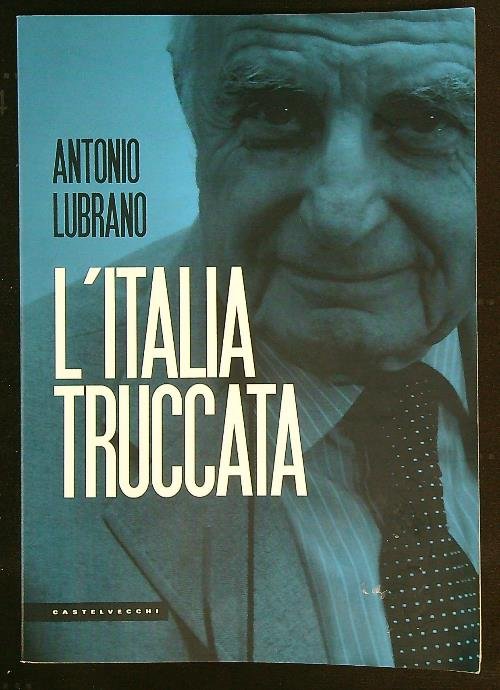 L'Italia truccata. Storie assurde, trufferie e amenita' di oggi e …