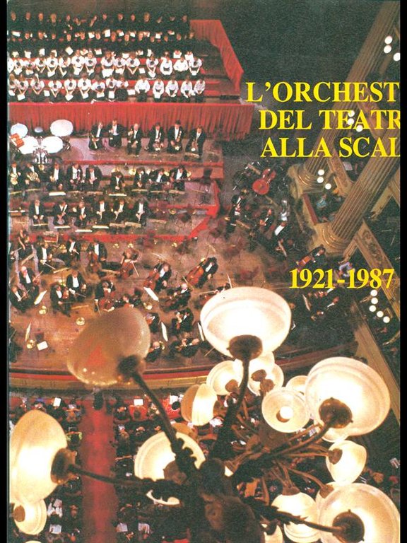L'orchestra del teatro alla scala 1921-1987