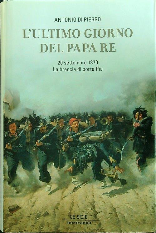 L' ultimo giorno del Papa Re. 20 settembre 1870: la …
