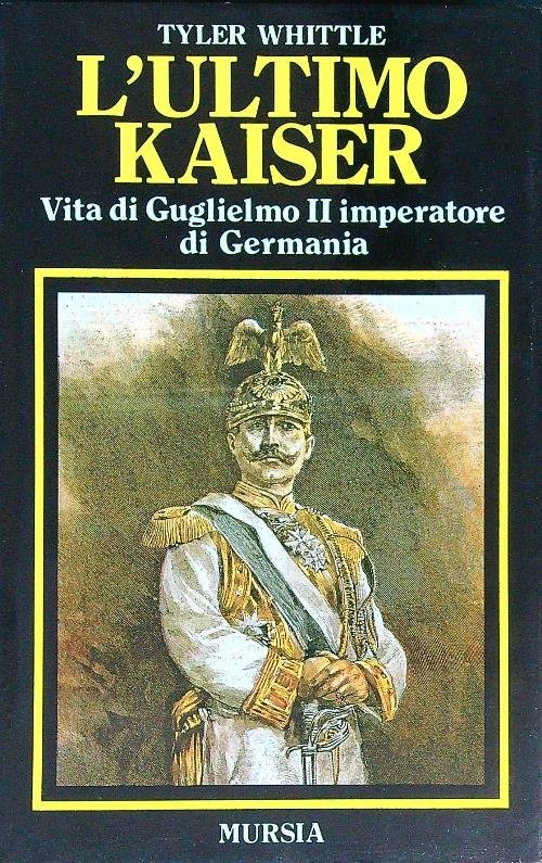 L'ultimo Kaiser. Vita di Guglielmo II, imperatore di Germania