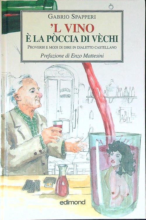'L vino e' la poccia di vechi. Proverbi e modi …