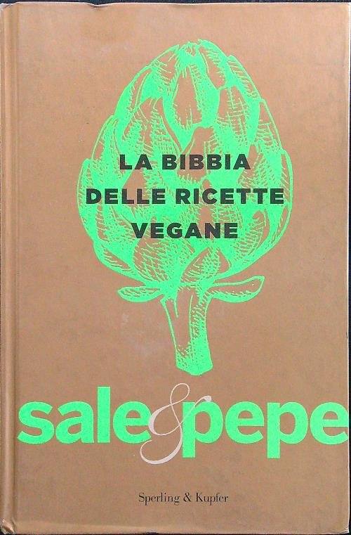 La bibbia delle ricette vegane. Sale & pepe