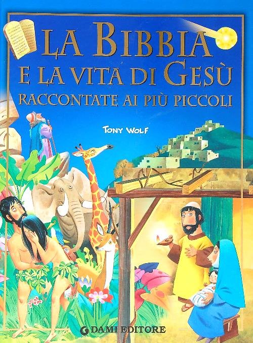 La Bibbia e la vita di Gesu' raccontate ai piu' piccoli