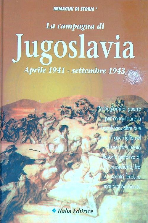 La campagna di Jugoslavia. Aprile 1941-settembre 1943