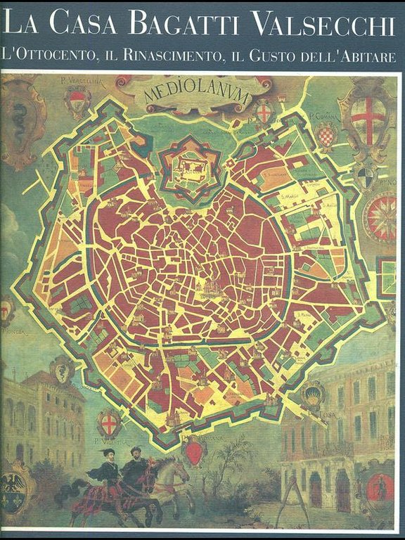 La Casa Bagatti Valsecchi. L'ottocento, il rinascimento, il gusto dell'abitare