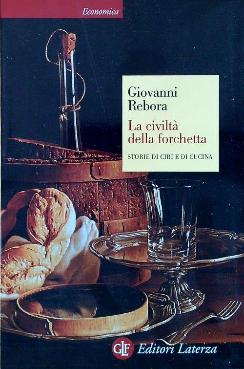 La civilta' della forchetta. Storie di cibi e di cucina