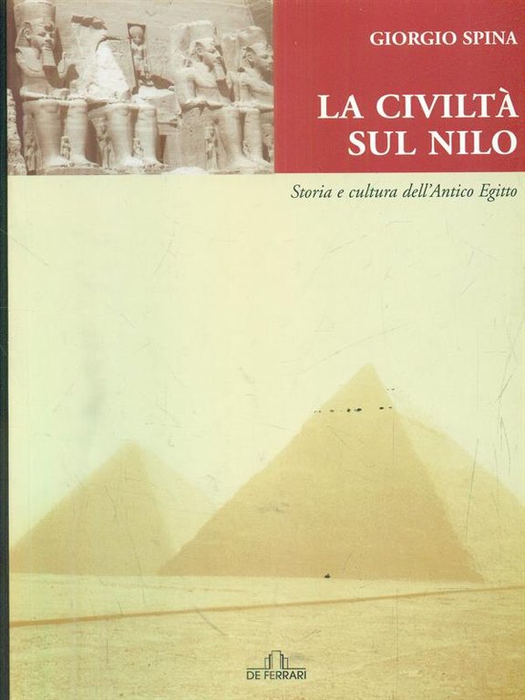 La civilta' sul Nilo. Storia e cultura dell'antico Egitto
