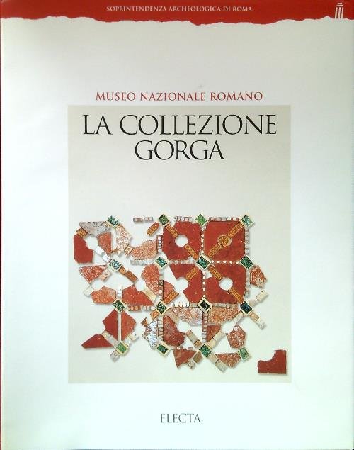 La collezione Gorga. Museo Nazionale Romano
