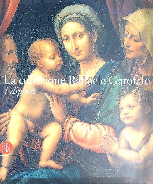 La collezione Raffaele Garofalo. I dipinti